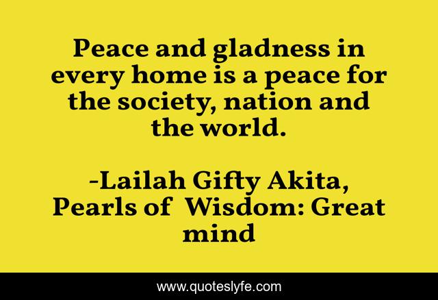 Peace and gladness in every home is a peace for the society, nation and the world.