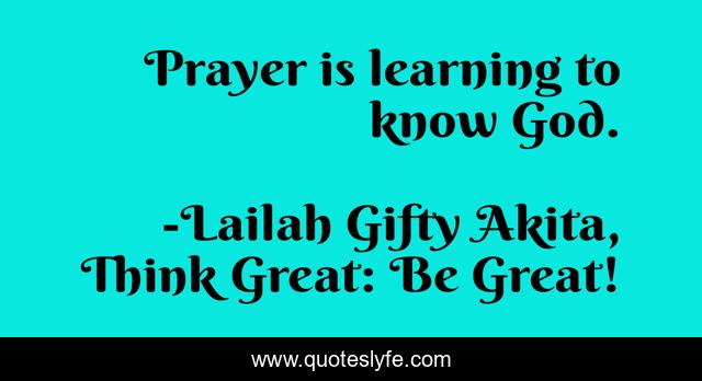 Prayer is learning to know God.