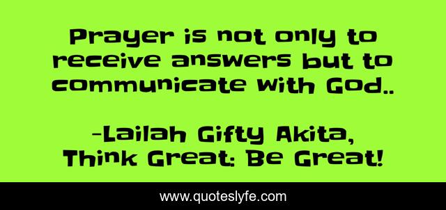 Prayer is not only to receive answers but to communicate with God..