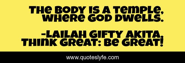 The body is a temple, where God dwells.
