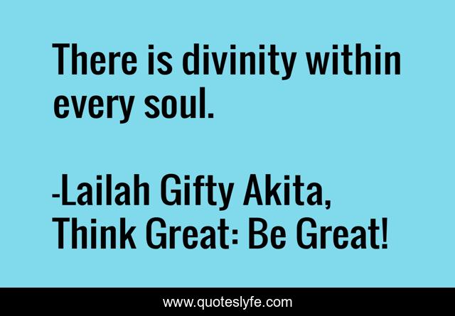 There is divinity within every soul.