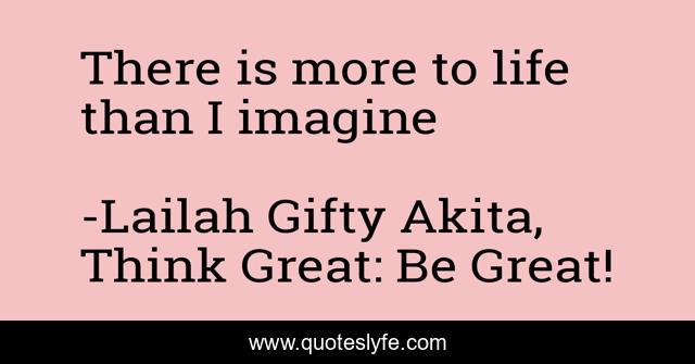 There is more to life than I imagine