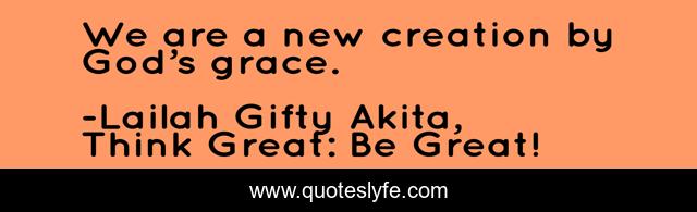 We are a new creation by God’s grace.
