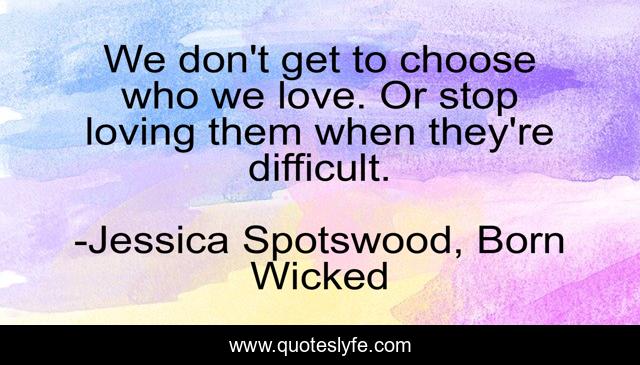 We don't get to choose who we love. Or stop loving them when they're difficult.