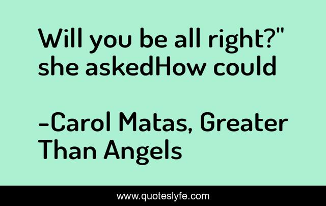 Will you be all right?