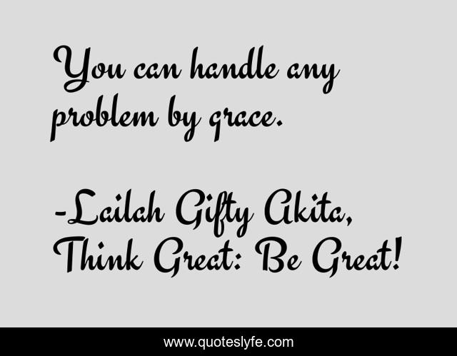 You can handle any problem by grace.