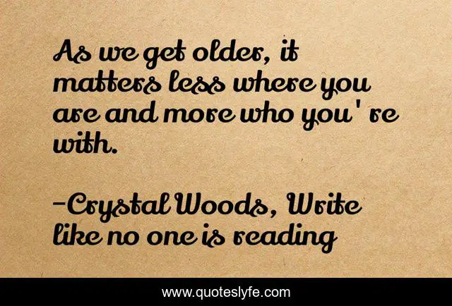 As we get older, it matters less where you are and more who you're with.