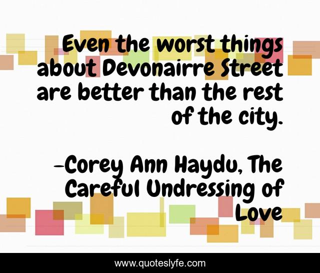 Even the worst things about Devonairre Street are better than the rest of the city.