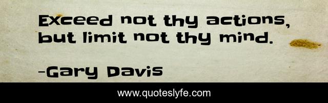 Exceed not thy actions, but limit not thy mind.