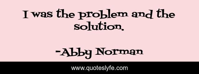 I was the problem and the solution.