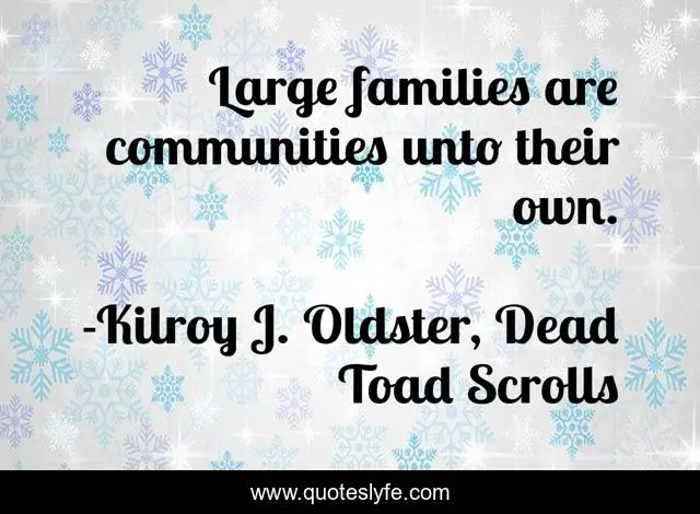 Large families are communities unto their own.