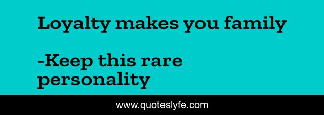 Loyalty makes you family