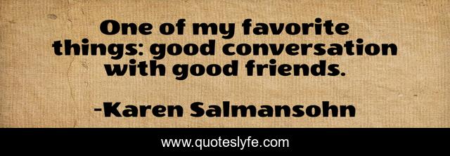 One of my favorite things: good conversation with good friends.