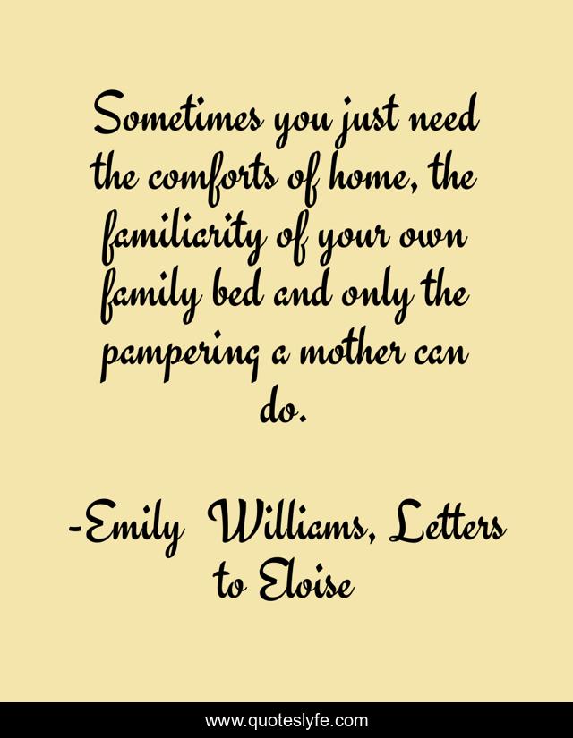 Sometimes you just need the comforts of home, the familiarity of your own family bed and only the pampering a mother can do.