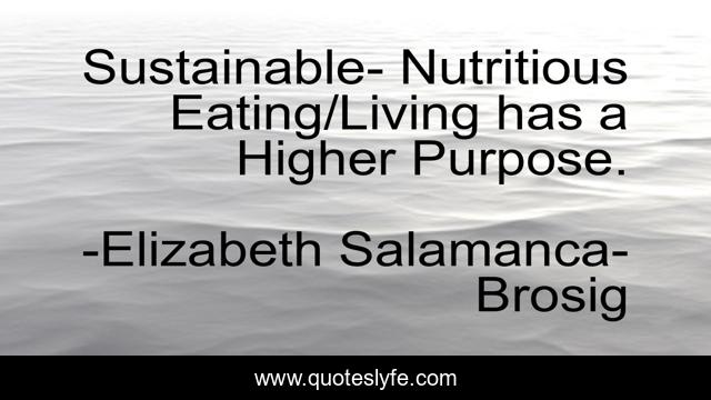 Sustainable- Nutritious Eating/Living has a Higher Purpose.