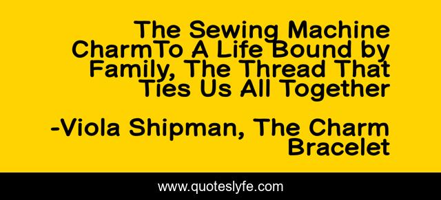 The Sewing Machine CharmTo A Life Bound by Family, The Thread That Ties Us All Together