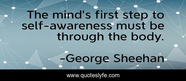 The mind's first step to self-awareness must be through the body.
