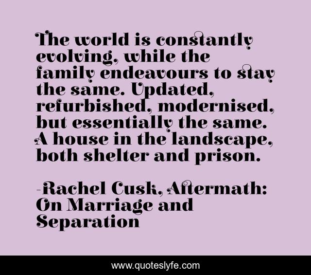 The world is constantly evolving, while the family endeavours to stay the same. Updated, refurbished, modernised, but essentially the same. A house in the landscape, both shelter and prison.
