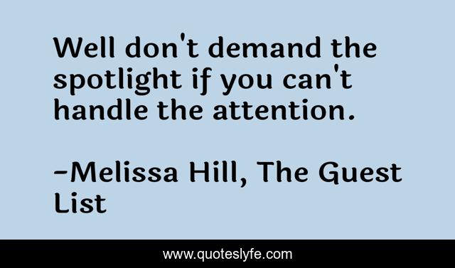 Well don't demand the spotlight if you can't handle the attention.