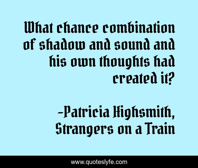 What chance combination of shadow and sound and his own thoughts had created it?