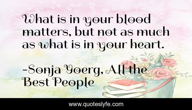 What is in your blood matters, but not as much as what is in your heart.