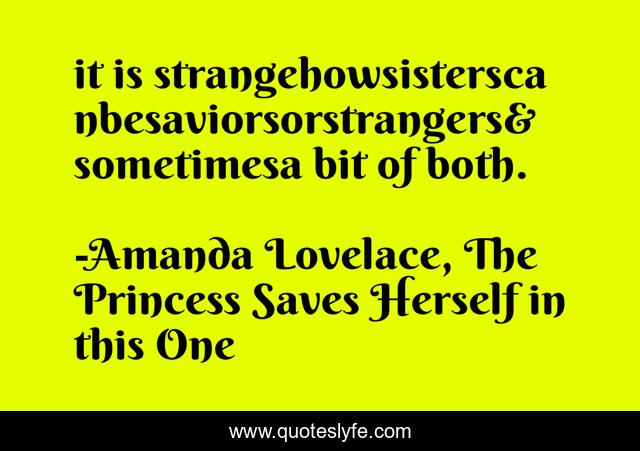 it is strangehowsisterscanbesaviorsorstrangers& sometimesa bit of both.