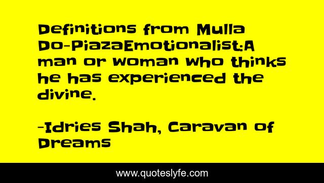 Definitions from Mulla Do-PiazaEmotionalist:A man or woman who thinks he has experienced the divine.