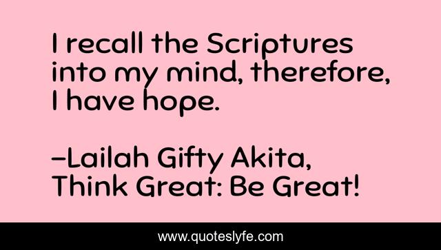 I recall the Scriptures into my mind, therefore, I have hope.