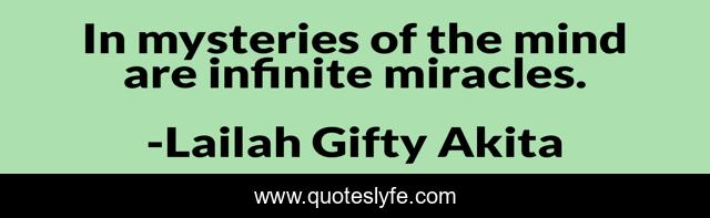 In mysteries of the mind are infinite miracles.