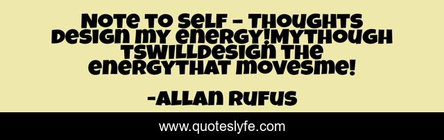 Note to Self – Thoughts design my energy!MythoughtsWILLdesign the energythat movesme!