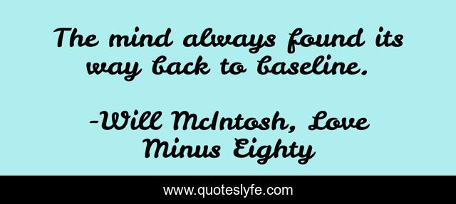 The mind always found its way back to baseline.