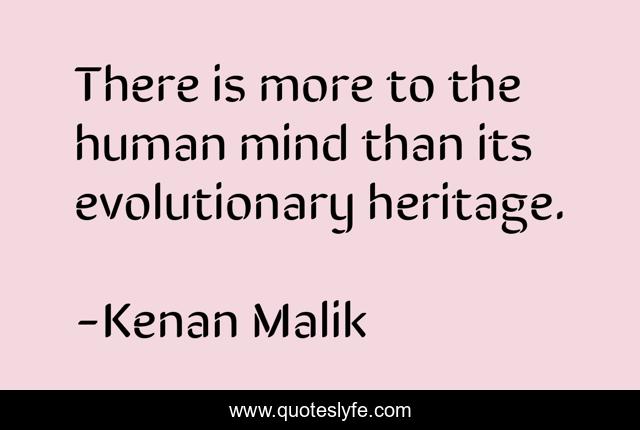 There is more to the human mind than its evolutionary heritage.