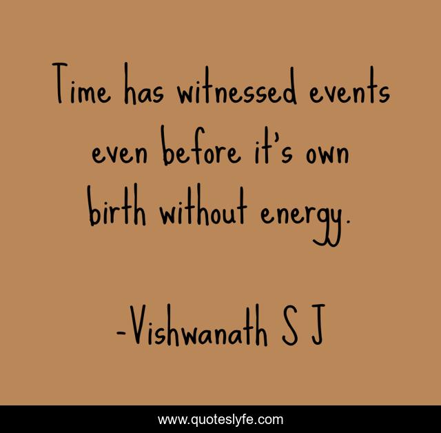Time has witnessed events even before it's own birth without energy.
