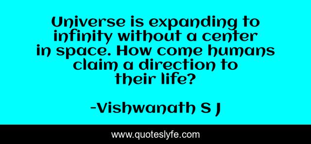 Universe is expanding to infinity without a center in space. How come humans claim a direction to their life?