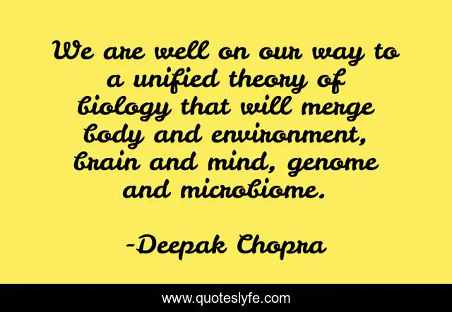 We are well on our way to a unified theory of biology that will merge body and environment, brain and mind, genome and microbiome.