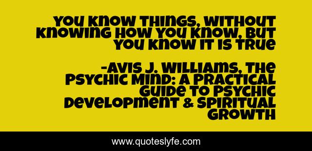 you know things, without knowing how you know, but you know it is true