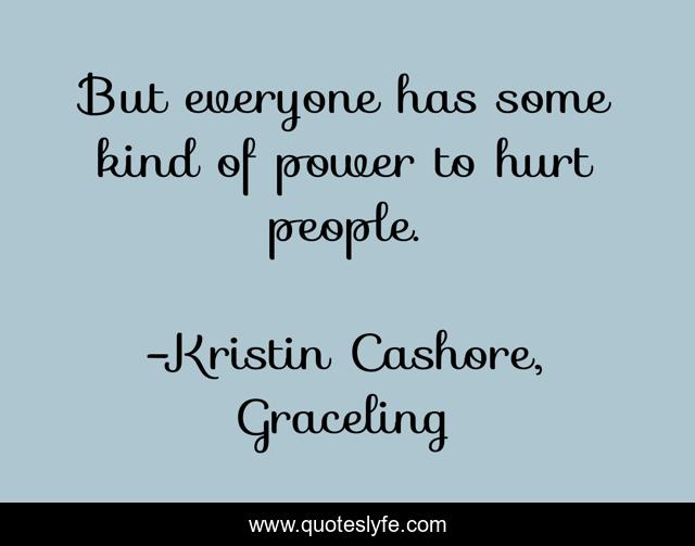 But everyone has some kind of power to hurt people.
