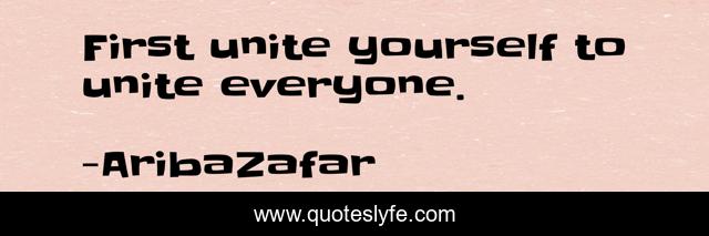 First unite yourself to unite everyone.