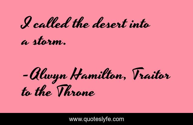 I called the desert into a storm.
