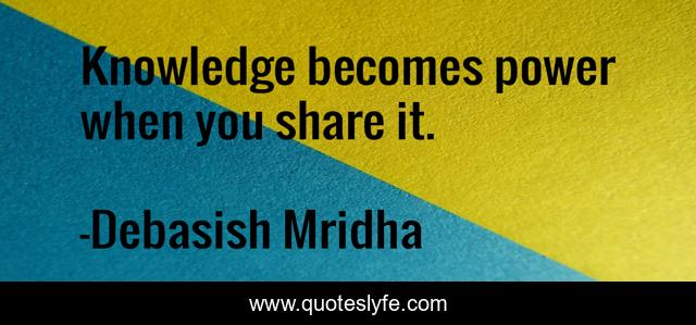 Knowledge becomes power when you share it.