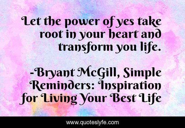 Let the power of yes take root in your heart and transform you life.