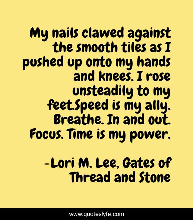 My nails clawed against the smooth tiles as I pushed up onto my hands and knees. I rose unsteadily to my feet.Speed is my ally. Breathe. In and out. Focus. Time is my power.