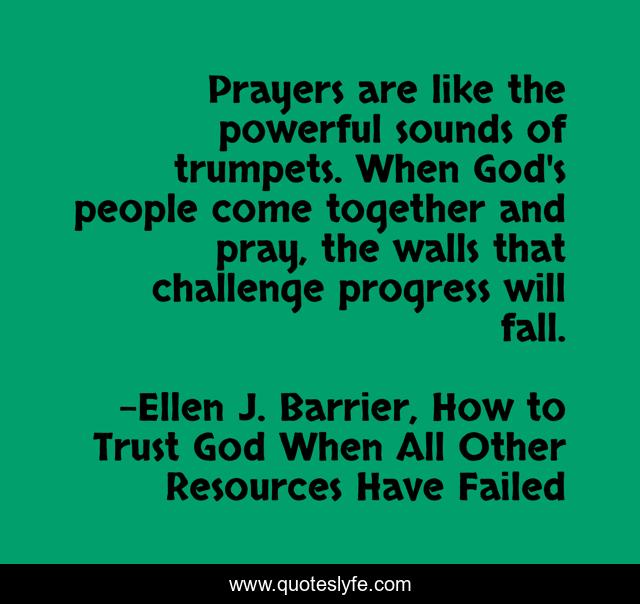 Prayers are like the powerful sounds of trumpets. When God's people come together and pray, the walls that challenge progress will fall.