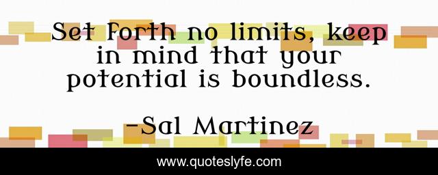 Set forth no limits, keep in mind that your potential is boundless.