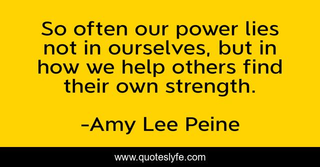 So often our power lies not in ourselves, but in how we help others find their own strength.