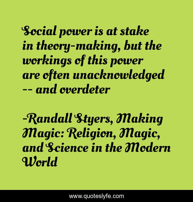 Social power is at stake in theory-making, but the workings of this power are often unacknowledged -- and overdeter