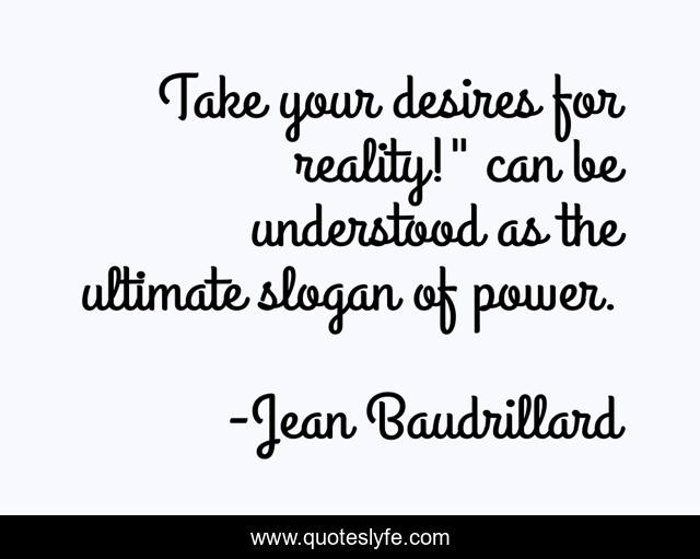 Take your desires for reality!