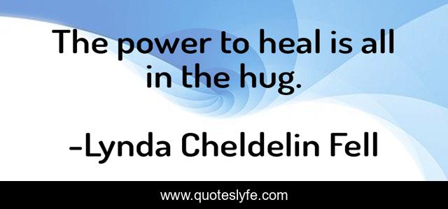 The power to heal is all in the hug.