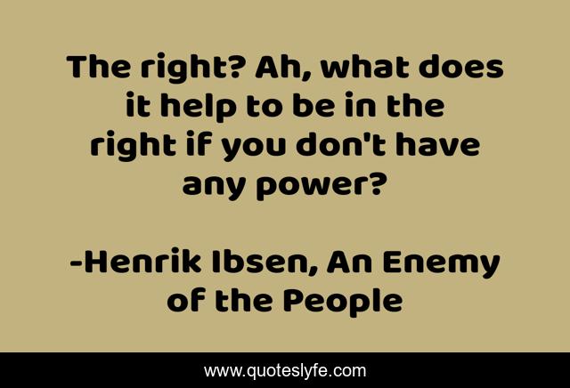 The right? Ah, what does it help to be in the right if you don't have any power?