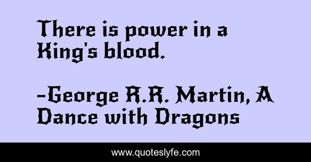 There is power in a King's blood.